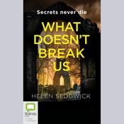 What Doesn't Break Us by  Helen Sedgwick audiobook