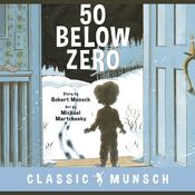 50 Below Zero (Classic Munsch Audio) by  Robert Munsch audiobook