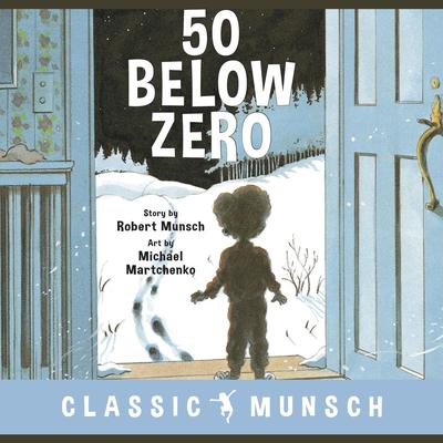50 Below Zero (Classic Munsch Audio) by Robert Munsch audiobook