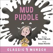 Mud Puddle (Classic Munsch Audio) by  Robert Munsch audiobook