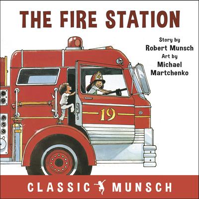 The Fire Station (Classic Munsch Audio) by Robert Munsch audiobook