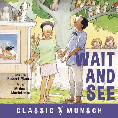 Wait and See (Classic Munsch Audio) by Robert Munsch audiobook