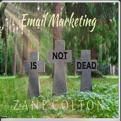 Email Marketing Is Not Dead by Zane Colton audiobook
