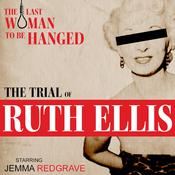The Trial of Ruth Ellis: The Last Woman to be Hanged by  Sue Rodwell audiobook