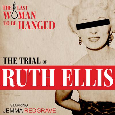 The Trial of Ruth Ellis: The Last Woman to be Hanged by Sue Rodwell audiobook