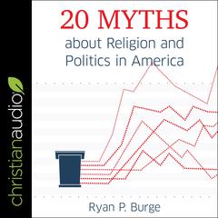 20 Myths about Religion and Politics in America by Ryan P. Burge audiobook