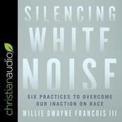 Silencing White Noise by  Willie Dwayne Francois III audiobook