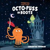 Twisted Fairy Tales: Octo-Puss in Boots by  Samantha Newman audiobook
