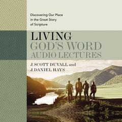 Living God's Word: Audio Lectures by J. Scott Duvall audiobook