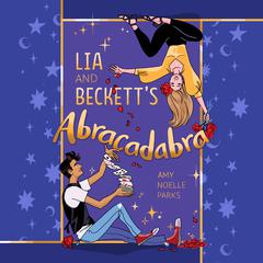 Lia and Beckett’s Abracadabra by Amy Noelle Parks audiobook