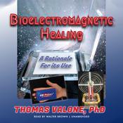 Bioelectromagnetic Healing by  Thomas Valone PhD audiobook