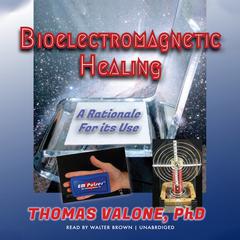 Bioelectromagnetic Healing by Thomas Valone audiobook