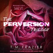 The Perversion Trilogy by  T. M. Frazier audiobook