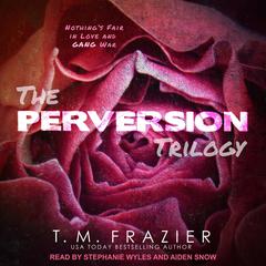 The Perversion Trilogy by T. M. Frazier audiobook