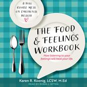 The Food and Feelings Workbook by  Karen R.  Koenig LICSW, M.Ed. audiobook
