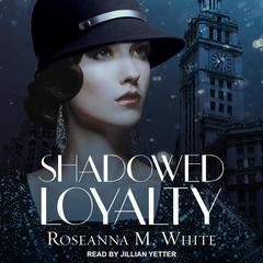 Shadowed Loyalty by Roseanna M. White audiobook