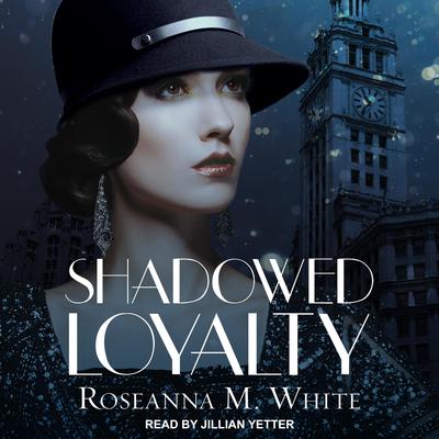Shadowed Loyalty by Roseanna M. White audiobook