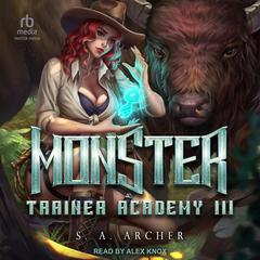 Monster Trainer Academy III by S. A. Archer audiobook