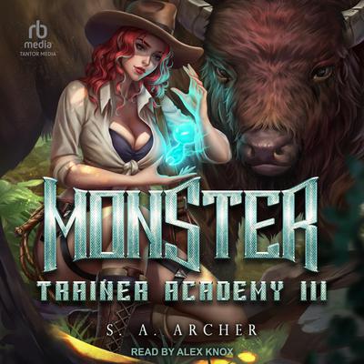 Monster Trainer Academy III by S. A. Archer audiobook