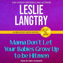 Mama Don't Let Your Babies Grow Up To Be Hitmen by Leslie Langtry audiobook