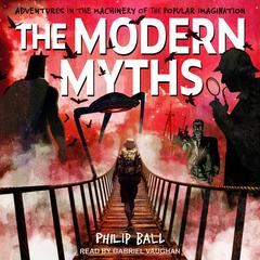 The Modern Myths by Philip Ball audiobook