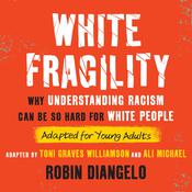 White Fragility (Adapted for Young Adults) by  Robin DiAngelo audiobook