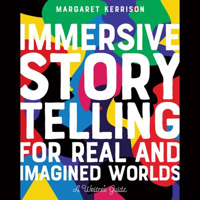 Immersive Storytelling for Real and Imagined Worlds by Margaret Kerrison audiobook