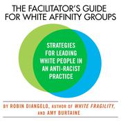 The Facilitator's Guide for White Affinity Groups by  Amy Burtaine audiobook