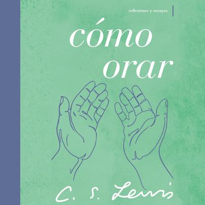 Cómo orar by C. S. Lewis audiobook