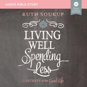 Living Well, Spending Less: Audio Bible Studies by  Ruth Soukup audiobook
