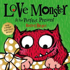Love Monster and the Perfect Present by Rachel Bright audiobook