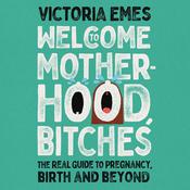 Welcome to Motherhood, Bitches by  Victoria Emes audiobook