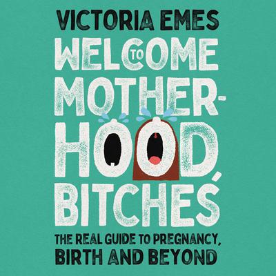Welcome to Motherhood, Bitches by Victoria Emes audiobook