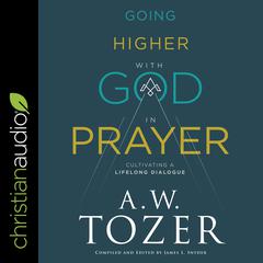 Going Higher with God in Prayer by A. W. Tozer audiobook