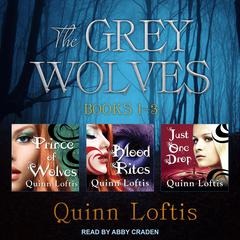 The Grey Wolves Series Books 1, 2 & 3 by Quinn Loftis audiobook