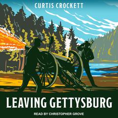 Leaving Gettysburg by Curtis Crockett audiobook