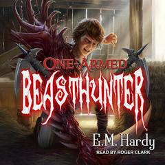 One-Armed Beasthunter by E.M. Hardy audiobook