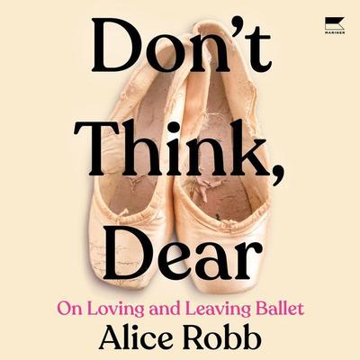 Don't Think, Dear by Alice Robb audiobook