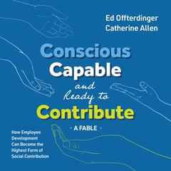 Conscious, Capable, and Ready to Contribute: A Fable by Catherine Allen audiobook