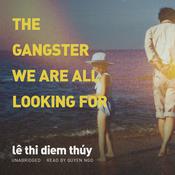 The Gangster We Are All Looking For by  lê thi diem thúy audiobook