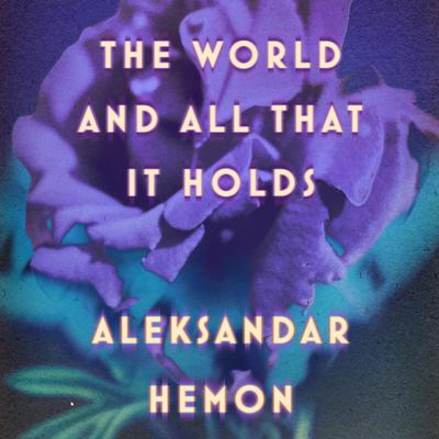 The World and All That It Holds by Aleksandar Hemon audiobook
