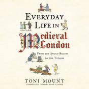 Everyday Life in Medieval London by  Toni Mount audiobook