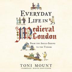 Everyday Life in Medieval London by Toni Mount audiobook