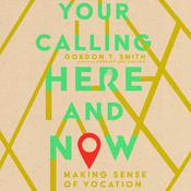 Your Calling Here and Now by  Gordon T. Smith audiobook
