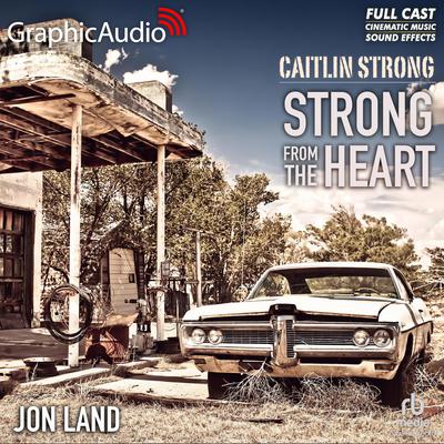Strong From The Heart [Dramatized Adaptation] by Jon Land audiobook