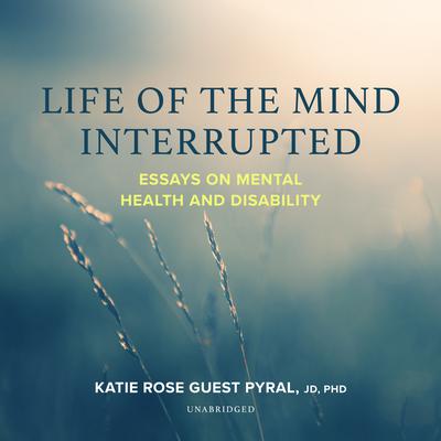 Life of the Mind Interrupted by Katie Rose Guest Pryal audiobook