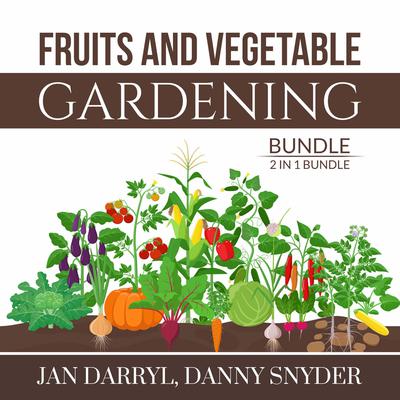 Fruits and Vegetable Gardening Bundle, 2 in 1 Bundle by Jan Darryl audiobook