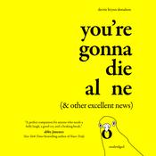 You’re Gonna Die Alone (& Other Excellent News) by  Devrie Brynn Donalson audiobook