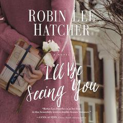 I'll Be Seeing You by Robin Lee Hatcher audiobook