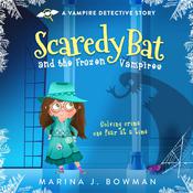 Scaredy Bat and the Frozen Vampires by  Marina J. Bowman audiobook